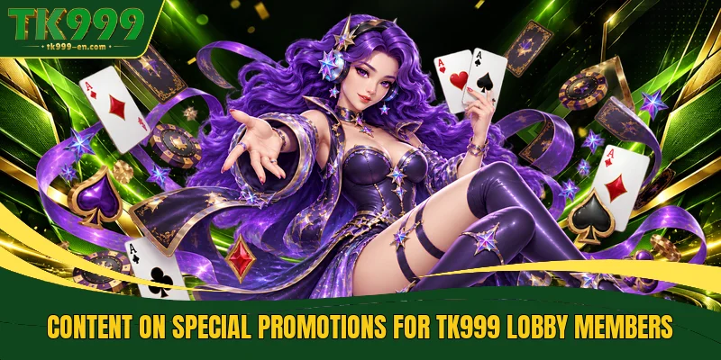 Content on special promotions for TK999 lobby members