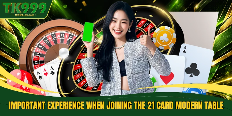 Important experience when joining the 21 card modern table