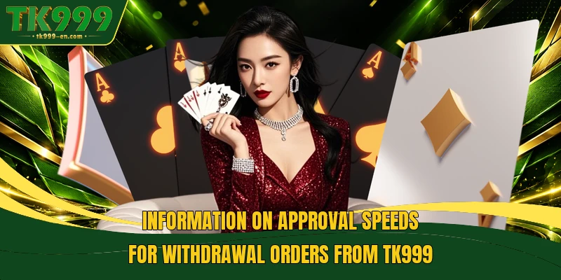 Information on approval speeds for withdrawal orders from TK999
