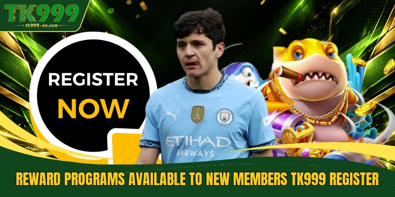 Reward programs available to new members TK999 Register