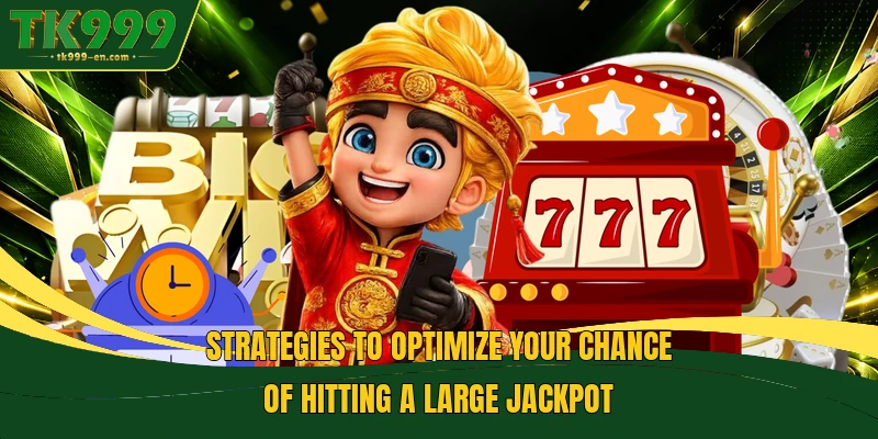 Strategies to optimize your chance of hitting a large jackpot