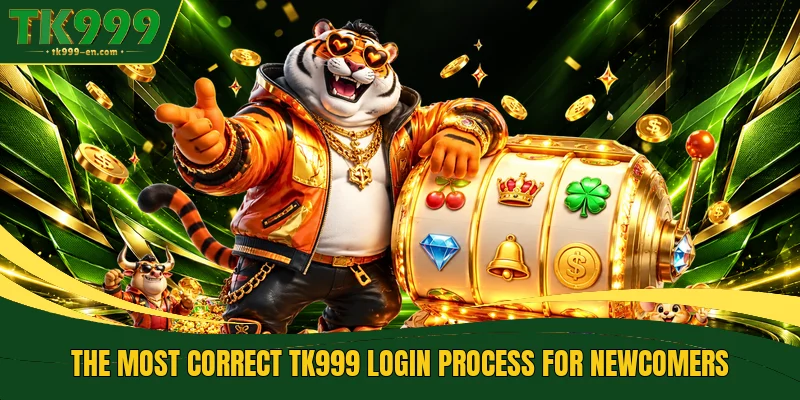 The most correct TK999 Login process for newcomers