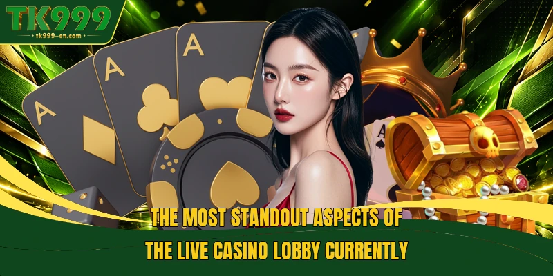 The most standout aspects of the Live casino lobby currently