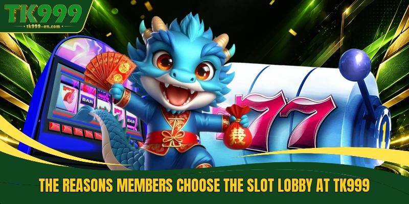 The reasons members choose the slot lobby at TK999